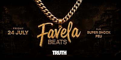FAVELA BEATS • TRUTH • FRI 24 JUL